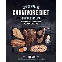 The Complete Carnivore Diet for Beginners: Your Practical Guide to an All-Meat Lifestyle The Complete Carnivore Diet for Beginners: Your Practical Guide to an All-Meat Lifestyle Paperback Audible Audiobook Kindle