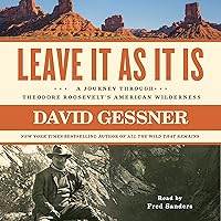 Leave It as It Is: A Journey Through Theodore Roosevelt's American Wilderness Leave It as It Is: A Journey Through Theodore Roosevelt's American Wilderness Audible Audiobook Paperback Kindle Hardcover Audio CD