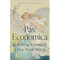Pax Economica: Left-Wing Visions of a Free Trade World Pax Economica: Left-Wing Visions of a Free Trade World Hardcover Kindle