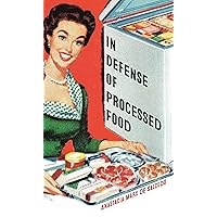 In Defense of Processed Food (Food Controversies) In Defense of Processed Food (Food Controversies) Paperback Kindle