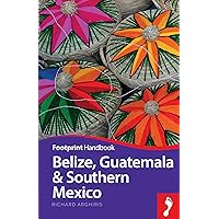 Belize, Guatemala & Southern Mexico (Footprint Handbooks) Belize, Guatemala & Southern Mexico (Footprint Handbooks) Kindle Paperback Mass Market Paperback