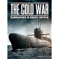 The Cold War - Submarines In Enemy Depths