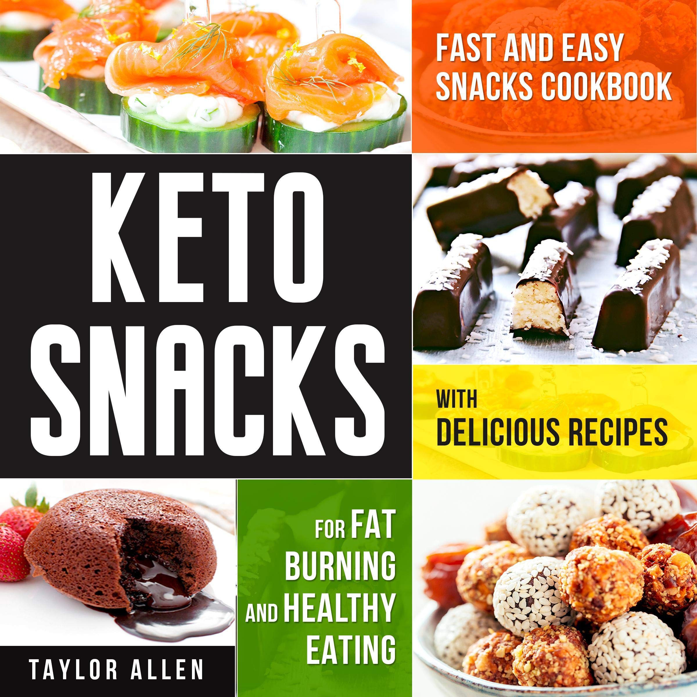 Keto Snacks: Fast and Easy Snacks Cookbook with Delicious Recipes for Fat Burning and Healthy Eating