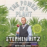 The Power of a Plant: A Teacher's Odyssey to Grow Healthy Minds and Schools The Power of a Plant: A Teacher's Odyssey to Grow Healthy Minds and Schools Audible Audiobook Hardcover Kindle