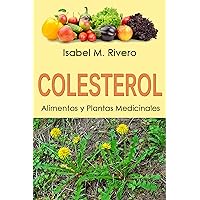 COLESTEROL. Alimentos y Plantas Medicinales: RECETAS diarias y REMEDIOS naturales. (Spanish Edition)
