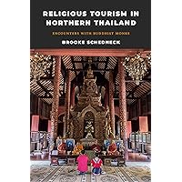 Religious Tourism in Northern Thailand: Encounters with Buddhist Monks Religious Tourism in Northern Thailand: Encounters with Buddhist Monks Kindle Hardcover Paperback