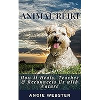 Animal Reiki: How it Heals, Teaches & Reconnects Us with Nature Animal Reiki: How it Heals, Teaches & Reconnects Us with Nature Kindle Paperback