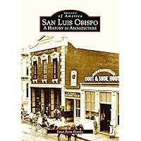 San Luis Obispo: A History in Architecture (Images of America) San Luis Obispo: A History in Architecture (Images of America) Kindle Hardcover Paperback