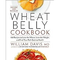Wheat Belly Cookbook: 150 Recipes to Help You Lose the Wheat, Lose the Weight, and Find Your Path Back to Health Wheat Belly Cookbook: 150 Recipes to Help You Lose the Wheat, Lose the Weight, and Find Your Path Back to Health Hardcover Kindle Paperback
