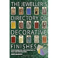 The Jeweller's Directory of Decorative Finishes: From Enamelling and Engraving to Inlay and Granulation The Jeweller's Directory of Decorative Finishes: From Enamelling and Engraving to Inlay and Granulation Paperback Mass Market Paperback