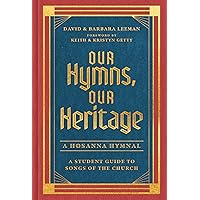 Our Hymns, Our Heritage: A Student Guide to Songs of the Church Our Hymns, Our Heritage: A Student Guide to Songs of the Church Hardcover Kindle