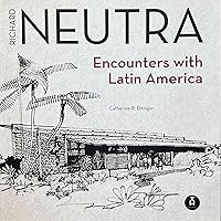 Richard Neutra: Encounters with Latin America Richard Neutra: Encounters with Latin America Paperback Kindle
