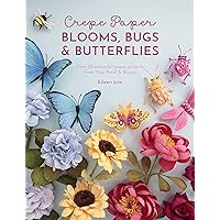 Crepe Paper Blooms, Bugs and Butterflies: Over 20 colourful paper projects from Miss Petal & Bloom Crepe Paper Blooms, Bugs and Butterflies: Over 20 colourful paper projects from Miss Petal & Bloom Paperback