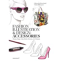 Fashion Illustration and Design: Accessories: Shoes, Bags, Hats, Belts, Gloves, and Glasses Fashion Illustration and Design: Accessories: Shoes, Bags, Hats, Belts, Gloves, and Glasses Paperback