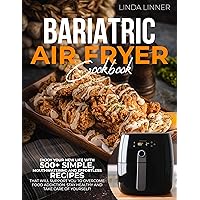 Bariatric Air Fryer Cookbook: Enjoy Your New Life With 500+ Simple, Mouthwatering And Effortless Recipes That Will Support You To Overcome Food Addiction. Stay Healthy And Take Care Of Yourself! Bariatric Air Fryer Cookbook: Enjoy Your New Life With 500+ Simple, Mouthwatering And Effortless Recipes That Will Support You To Overcome Food Addiction. Stay Healthy And Take Care Of Yourself! Kindle Paperback