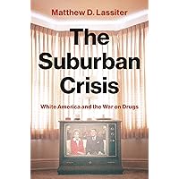 The Suburban Crisis: White America and the War on Drugs The Suburban Crisis: White America and the War on Drugs Hardcover Audible Audiobook Kindle Audio CD