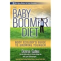The Baby Boomer Diet: Body Ecology's Guide to Growing Younger: Anti-Aging Wisdom for Every Generation The Baby Boomer Diet: Body Ecology's Guide to Growing Younger: Anti-Aging Wisdom for Every Generation Hardcover Kindle Paperback