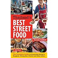 Thailand's Best Street Food: The Complete Guide to Streetside Dining in Bangkok, Chiang Mai, Phuket and Other Areas Thailand's Best Street Food: The Complete Guide to Streetside Dining in Bangkok, Chiang Mai, Phuket and Other Areas Kindle Paperback