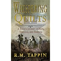 Whispering Quilts: A Slave’s Journey of Hope, Struggle, and Freedom