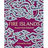 Fire Islands: Recipes from Indonesia Fire Islands: Recipes from Indonesia Hardcover Kindle
