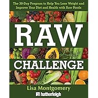 Raw Challenge: The 30-Day Program to Help You Lose Weight and Improve Your Diet and Health with Raw Foods (The Complete Book of Raw Food Series 7) Raw Challenge: The 30-Day Program to Help You Lose Weight and Improve Your Diet and Health with Raw Foods (The Complete Book of Raw Food Series 7) Kindle Paperback