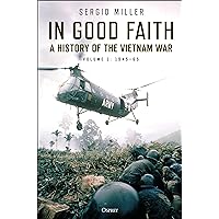 In Good Faith: A history of the Vietnam War Volume 1: 1945–65 In Good Faith: A history of the Vietnam War Volume 1: 1945–65 Hardcover Kindle Audible Audiobook Paperback Audio CD