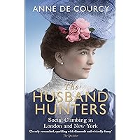 The Husband Hunters: Social Climbing in London and New York The Husband Hunters: Social Climbing in London and New York Kindle Paperback Hardcover
