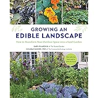 Growing an Edible Landscape: How to Transform Your Outdoor Space into a Food Garden Growing an Edible Landscape: How to Transform Your Outdoor Space into a Food Garden Paperback Kindle