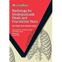 Radiology for Undergraduate Finals and Foundation Years: Key Topics and Question Types (MasterPass) Radiology for Undergraduate Finals and Foundation Years: Key Topics and Question Types (MasterPass) Kindle Paperback