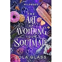 The Art of Avoiding Your Soulmate (Wildwood Book 3) The Art of Avoiding Your Soulmate (Wildwood Book 3) Kindle