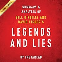 Legends and Lies by Bill O'Reilly and David Fisher | Summary and Analysis: The Real West Legends and Lies by Bill O'Reilly and David Fisher | Summary and Analysis: The Real West Audible Audiobook