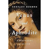 Venus and Aphrodite: A Biography of Desire Venus and Aphrodite: A Biography of Desire Hardcover Kindle Audible Audiobook Paperback