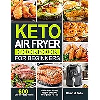 Keto Air Fryer Cookbook for Beginners: 600 Easy and Healthy Low-Carbs Keto Diet Recipes for Your Air Fryer to Burn Fat Fast Keto Air Fryer Cookbook for Beginners: 600 Easy and Healthy Low-Carbs Keto Diet Recipes for Your Air Fryer to Burn Fat Fast Kindle Paperback Hardcover