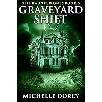 Graveyard Shift: The Haunted Ones Book 6 (Paranormal Suspense) Graveyard Shift: The Haunted Ones Book 6 (Paranormal Suspense) Kindle Paperback
