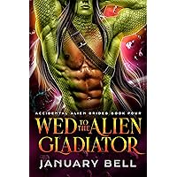 Wed To The Alien Gladiator (Accidental Alien Brides Book 4) Wed To The Alien Gladiator (Accidental Alien Brides Book 4) Kindle Audible Audiobook Paperback