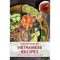 Collection of Vietnamese Recipes: Cooking Vietnamese Foods at Home: Vietnamese Cooking book Collection of Vietnamese Recipes: Cooking Vietnamese Foods at Home: Vietnamese Cooking book Kindle Paperback