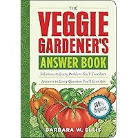 The Veggie Gardener's Answer Book: Solutions to Every Problem You'll Ever Face; Answers to Every Question You'll Ever Ask (Answer Book (Storey)) The Veggie Gardener's Answer Book: Solutions to Every Problem You'll Ever Face; Answers to Every Question You'll Ever Ask (Answer Book (Storey)) Kindle Paperback