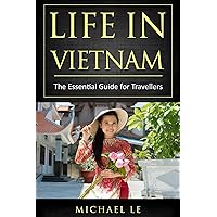 Life In Vietnam: The Essential Guide for Travellers Life In Vietnam: The Essential Guide for Travellers Kindle Paperback