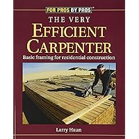 The Very Efficient Carpenter: Basic Framing for Residential Construction (For Pros / By Pros) The Very Efficient Carpenter: Basic Framing for Residential Construction (For Pros / By Pros) Paperback Kindle Spiral-bound Hardcover Ring-bound
