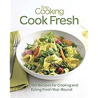 Fine Cooking Cook Fresh: 150 Recipes for Cooking and Eating Fresh Year-Round Fine Cooking Cook Fresh: 150 Recipes for Cooking and Eating Fresh Year-Round Kindle Paperback