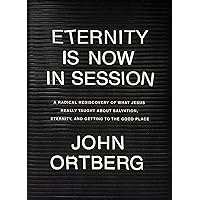 Eternity Is Now in Session: A Radical Rediscovery of What Jesus Really Taught about Salvation, Eternity, and Getting to the Good Place Eternity Is Now in Session: A Radical Rediscovery of What Jesus Really Taught about Salvation, Eternity, and Getting to the Good Place Hardcover Audible Audiobook Kindle Paperback Audio CD
