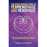The Wiser Woman’s Guide to Perimenopause and Menopause: A path to natural symptom relief and an enhanced sense of well-being The Wiser Woman’s Guide to Perimenopause and Menopause: A path to natural symptom relief and an enhanced sense of well-being Kindle Paperback Hardcover