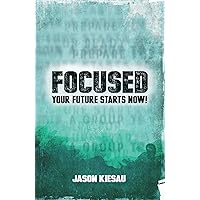 FOCUSED - Your Future Starts Now! FOCUSED - Your Future Starts Now! Hardcover Kindle