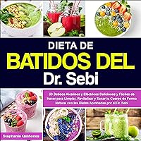 Dieta de Batidos del Dr. Sebi [Dr. Sebi's Smoothie Diet]: 53 Batidos Alcalinos y Eléctricos Deliciosos y Fáciles de Hacer para Limpiar, Revitalizar y Sanar tu Cuerpo de Forma Natural ... Aprobadas por el Dr. Sebi [53 Delicious and Easy-to-Make Alkaline and Electric Shakes to Cleanse, Revitalize and Heal Your Body the Natural Way ... Approved by Dr. Sebi] Dieta de Batidos del Dr. Sebi [Dr. Sebi's Smoothie Diet]: 53 Batidos Alcalinos y Eléctricos Deliciosos y Fáciles de Hacer para Limpiar, Revitalizar y Sanar tu Cuerpo de Forma Natural ... Aprobadas por el Dr. Sebi [53 Delicious and Easy-to-Make Alkaline and Electric Shakes to Cleanse, Revitalize and Heal Your Body the Natural Way ... Approved by Dr. Sebi] Audible Audiobook Paperback Kindle