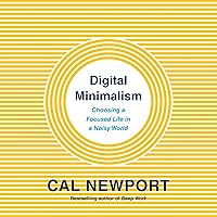Digital Minimalism: Choosing a Focused Life in a Noisy World Digital Minimalism: Choosing a Focused Life in a Noisy World Audible Audiobook Hardcover Kindle Paperback
