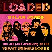 Loaded: The Life (and Afterlife) of the Velvet Underground Loaded: The Life (and Afterlife) of the Velvet Underground Audible Audiobook Hardcover Kindle Paperback