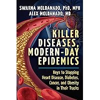 Killer Diseases, Modern-Day Epidemics: Keys to Stopping Heart Disease, Diabetes, Cancer, and Obesity in Their Tracks Killer Diseases, Modern-Day Epidemics: Keys to Stopping Heart Disease, Diabetes, Cancer, and Obesity in Their Tracks Paperback Kindle Hardcover