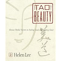 The Tao of Beauty: Chinese Herbal Secrets to Feeling Good and Looking Great The Tao of Beauty: Chinese Herbal Secrets to Feeling Good and Looking Great eTextbook Paperback