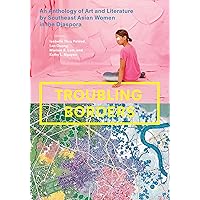 Troubling Borders: An Anthology of Art and Literature by Southeast Asian Women in the Diaspora Troubling Borders: An Anthology of Art and Literature by Southeast Asian Women in the Diaspora Hardcover Paperback