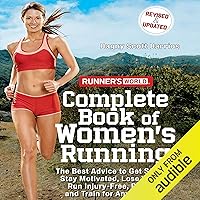 Runner's World Complete Book of Women's Running: The Best Advice to Get Started, Stay Motivated, Lose Weight, Run Injury-Free, Be Safe, and Train for Any Distance Runner's World Complete Book of Women's Running: The Best Advice to Get Started, Stay Motivated, Lose Weight, Run Injury-Free, Be Safe, and Train for Any Distance Audible Audiobook Kindle Paperback Hardcover